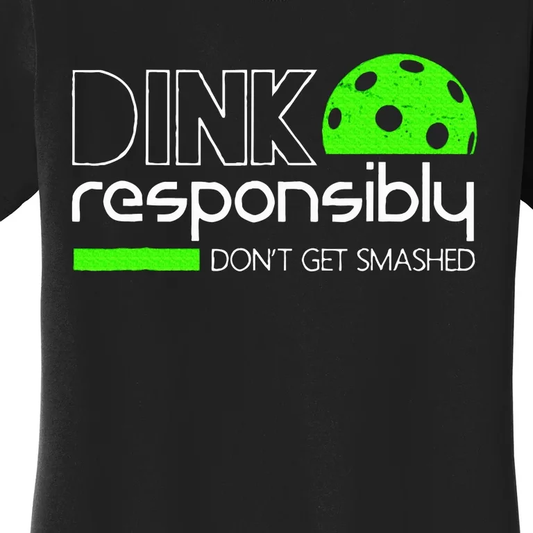 Funny Pickleball Player Dink Responsibly DonT Get Smashed Women's T-Shirt