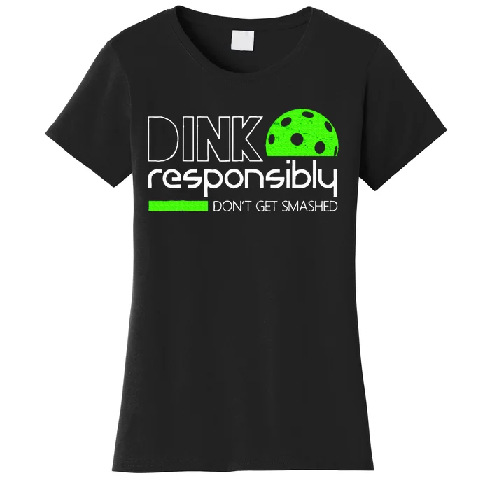 Funny Pickleball Player Dink Responsibly DonT Get Smashed Women's T-Shirt