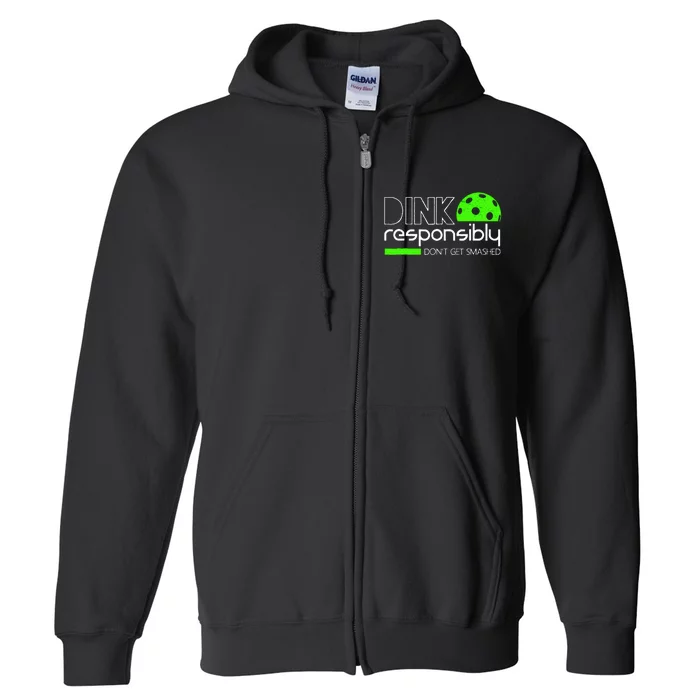 Funny Pickleball Player Dink Responsibly DonT Get Smashed Full Zip Hoodie