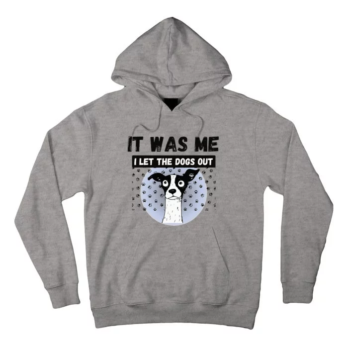 Funny Pet Puppy It Was Me I Let The Dogs Out Frit Tall Hoodie