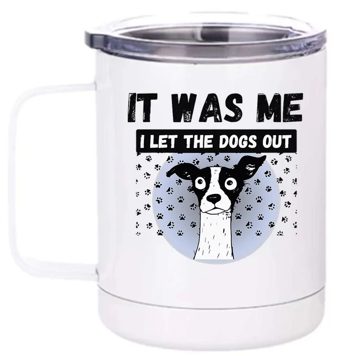 Funny Pet Puppy It Was Me I Let The Dogs Out Frit Front & Back 12oz Stainless Steel Tumbler Cup