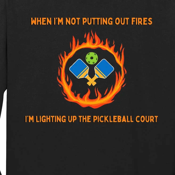 FirefighterS Pickleball Passion Putting Out Fires Long Sleeve Shirt