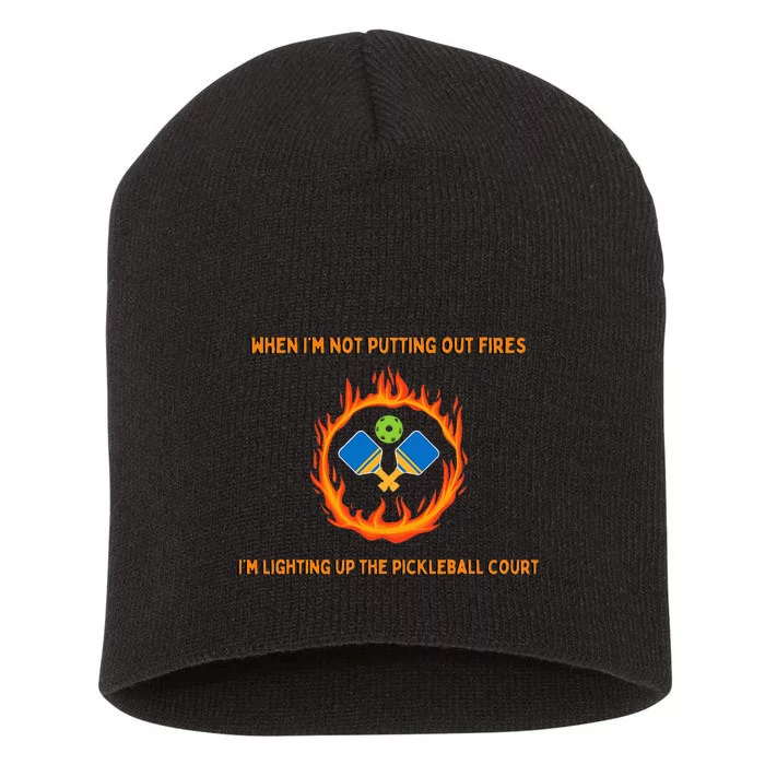 FirefighterS Pickleball Passion Putting Out Fires Short Acrylic Beanie