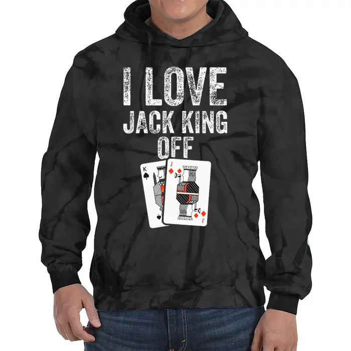 Funny Poker Player Quote Jack King Off Tie Dye Hoodie