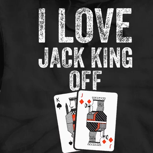 Funny Poker Player Quote Jack King Off Tie Dye Hoodie