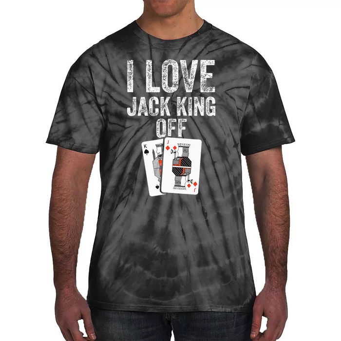 Funny Poker Player Quote Jack King Off Tie-Dye T-Shirt