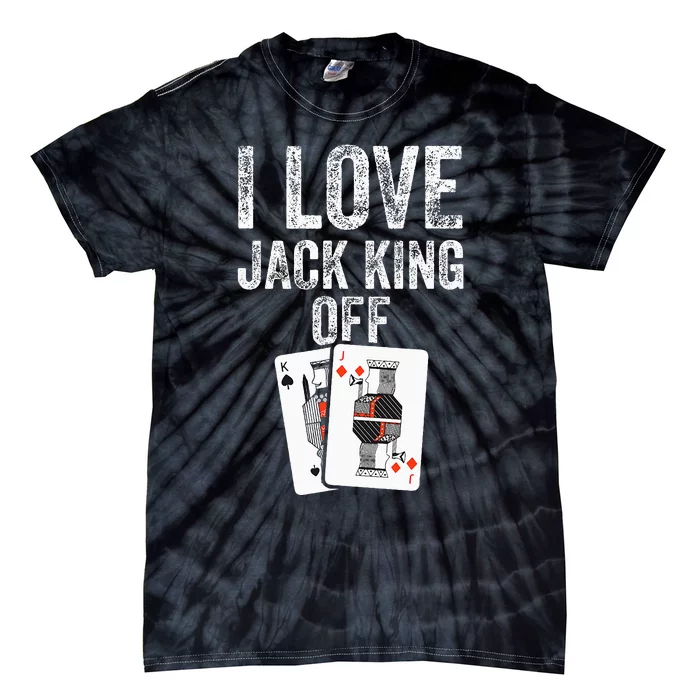 Funny Poker Player Quote Jack King Off Tie-Dye T-Shirt