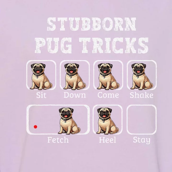 Funny Pug Puggle Dog Pups Stubborn Pug Tricks Garment-Dyed Sweatshirt