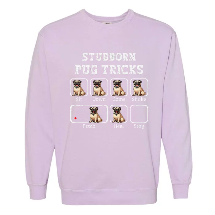 Funny Pug Puggle Dog Pups Stubborn Pug Tricks Garment-Dyed Sweatshirt