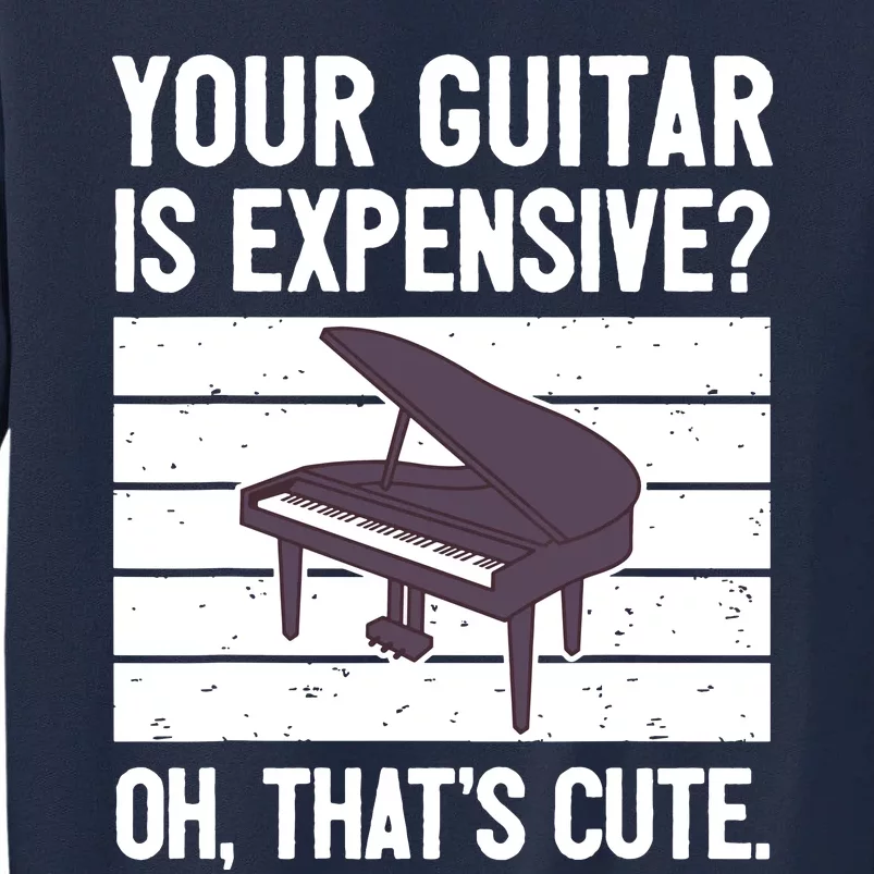 Funny Piano Player Pianist Musician Saying I Guitar Tall Sweatshirt