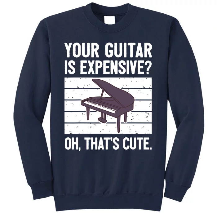 Funny Piano Player Pianist Musician Saying I Guitar Tall Sweatshirt