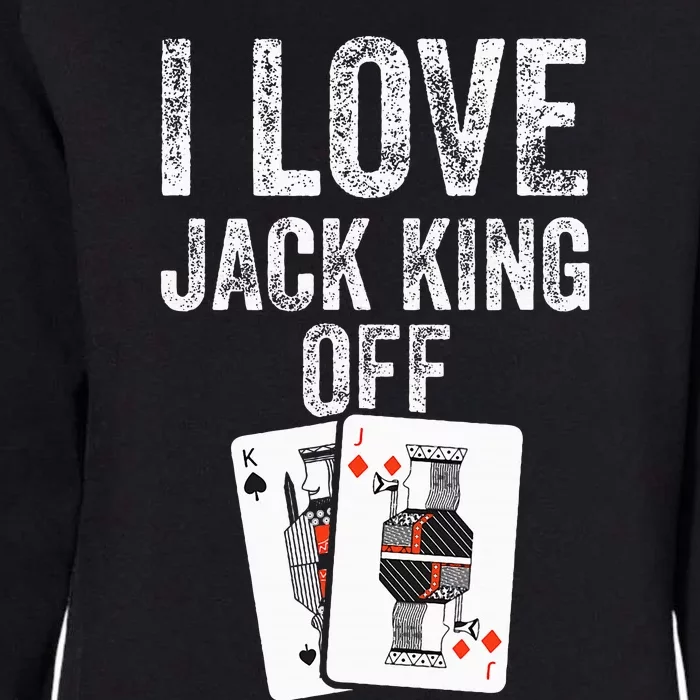 Funny Poker Player Quote Jack King Off Womens California Wash Sweatshirt