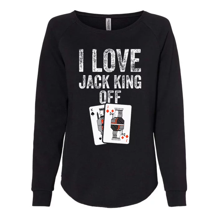 Funny Poker Player Quote Jack King Off Womens California Wash Sweatshirt