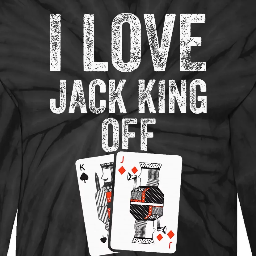 Funny Poker Player Quote Jack King Off Tie-Dye Long Sleeve Shirt