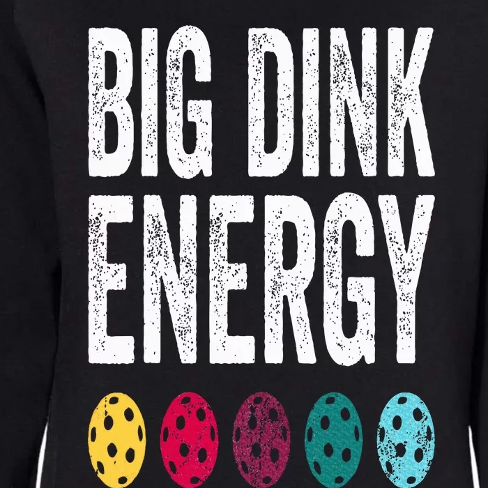 Funny Pickleball Paddle Big Dink Energy Dinking Pickle Ball Womens California Wash Sweatshirt