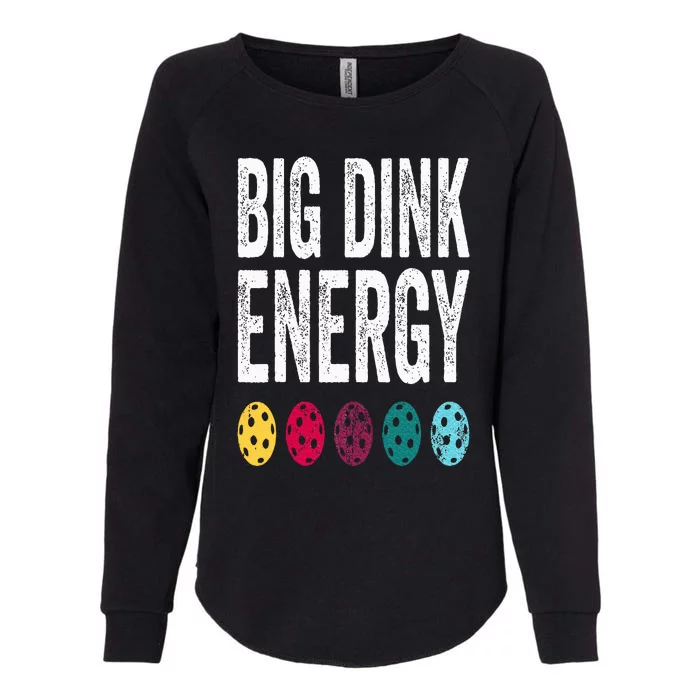 Funny Pickleball Paddle Big Dink Energy Dinking Pickle Ball Womens California Wash Sweatshirt