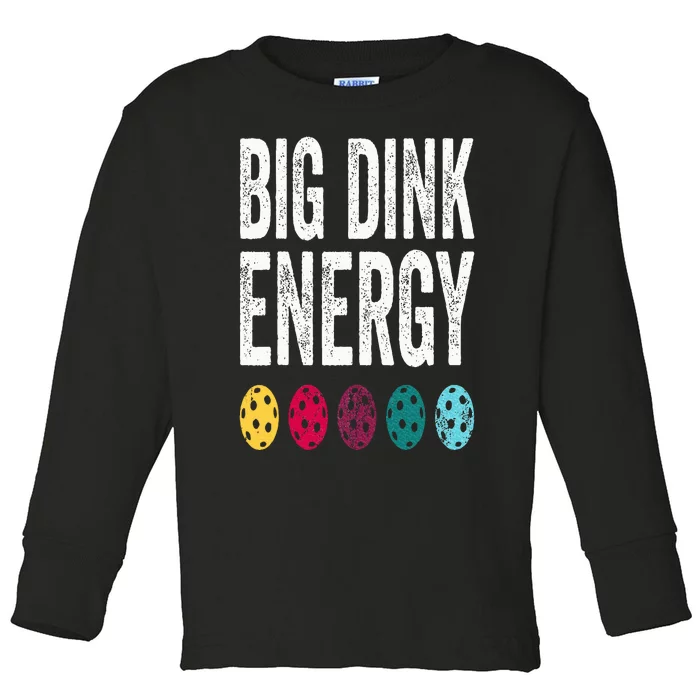 Funny Pickleball Paddle Big Dink Energy Dinking Pickle Ball Toddler Long Sleeve Shirt