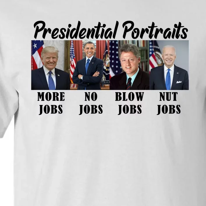 Funny Presidential Portraits Trump More Jobs Biden Nut Jobs Tall T-Shirt