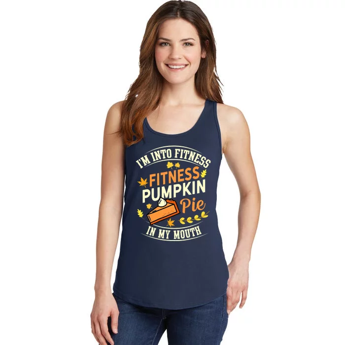 Funny Pumpkin Pie I'm Into Fitness In My Mouth Thanksgiving Ladies Essential Tank