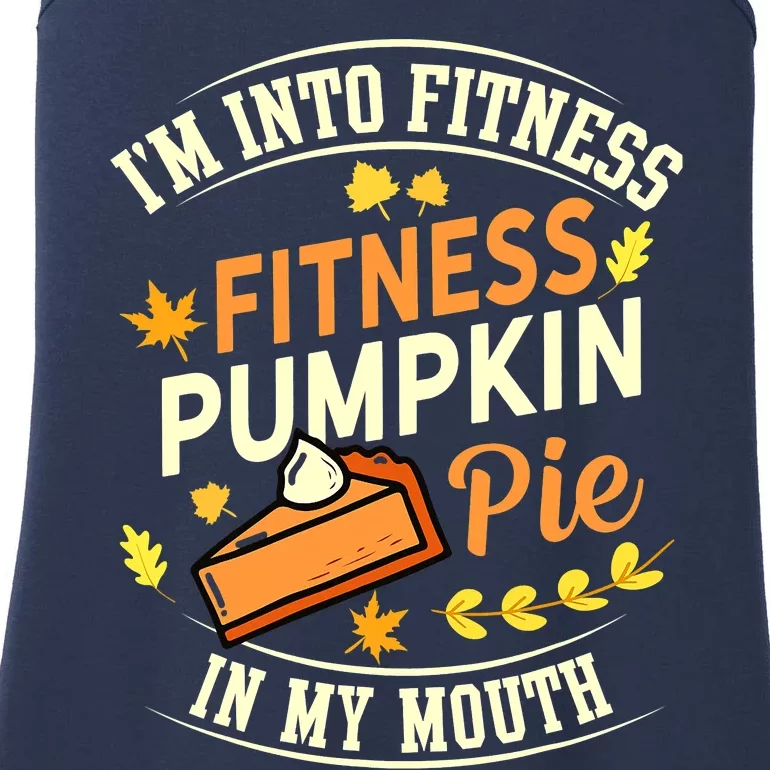 Funny Pumpkin Pie I'm Into Fitness In My Mouth Thanksgiving Ladies Essential Tank