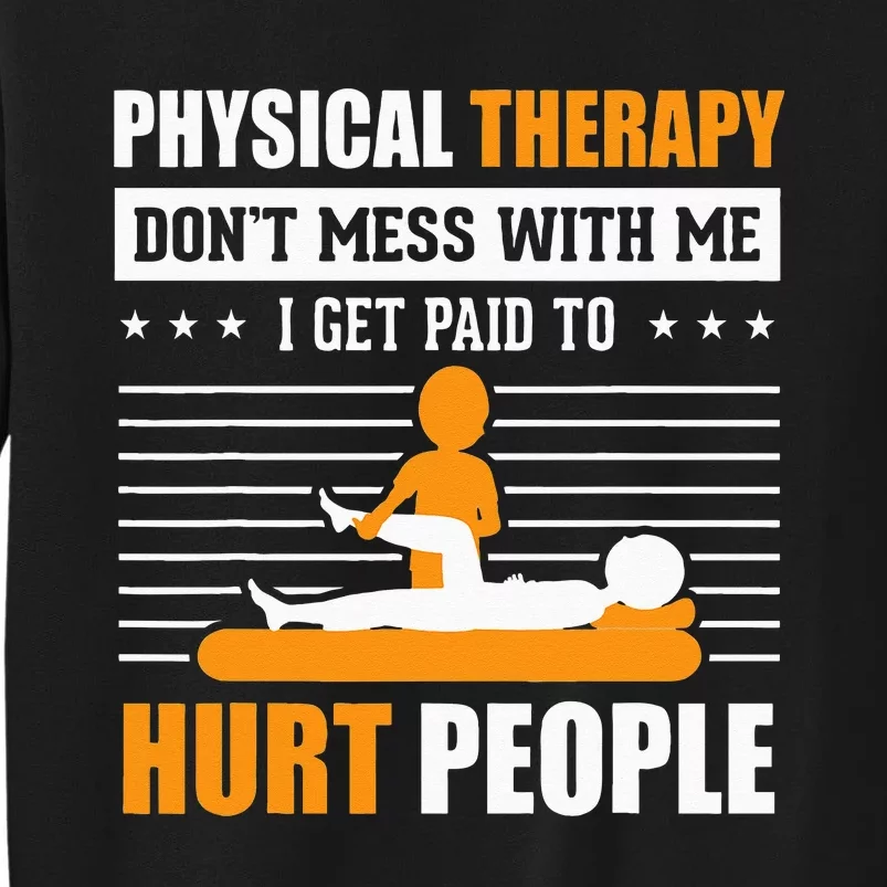 Funny PT Physical Therapy Gift Therapist Month Tall Sweatshirt