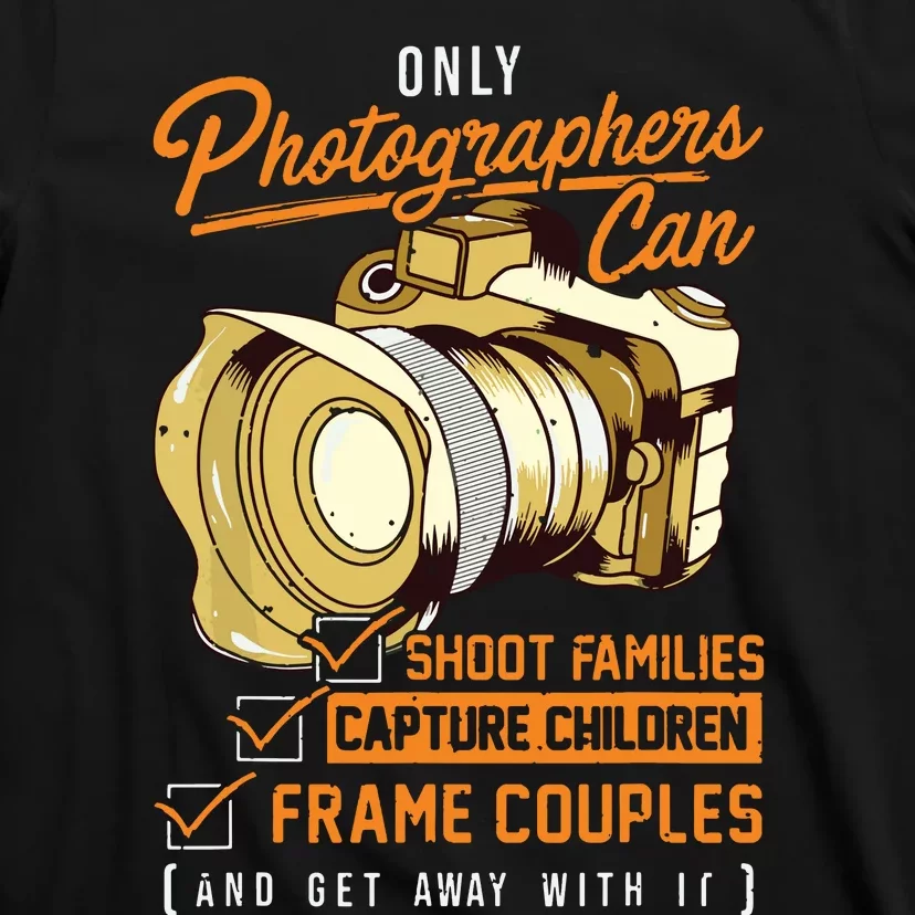 Funny Photographers Photography Camera Sayings Quote T-Shirt