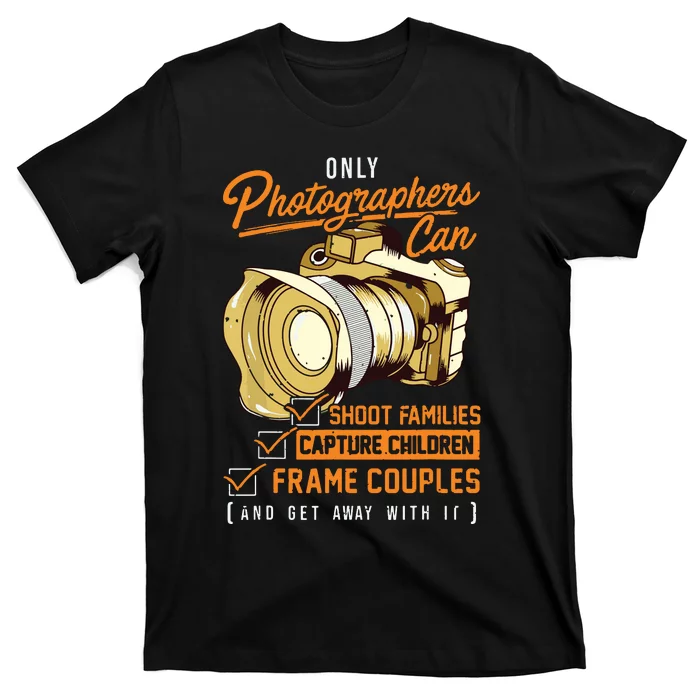 Funny Photographers Photography Camera Sayings Quote T-Shirt