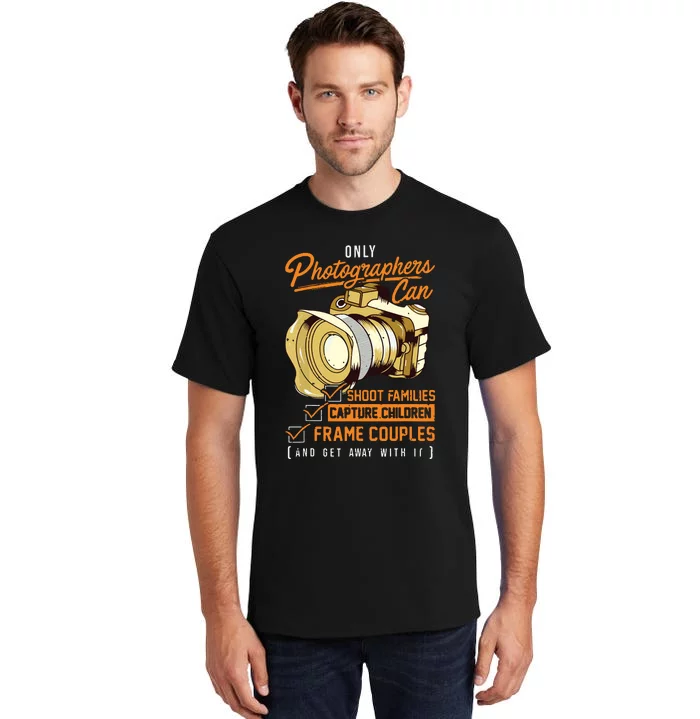 Funny Photographers Photography Camera Sayings Quote Tall T-Shirt