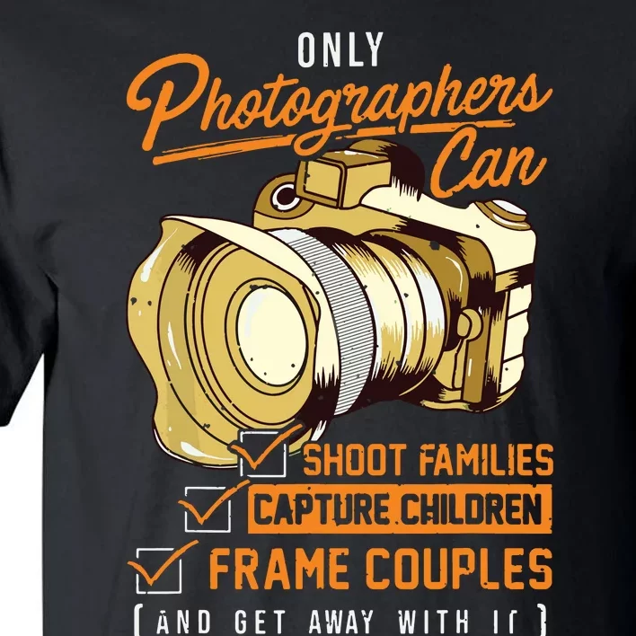 Funny Photographers Photography Camera Sayings Quote Tall T-Shirt