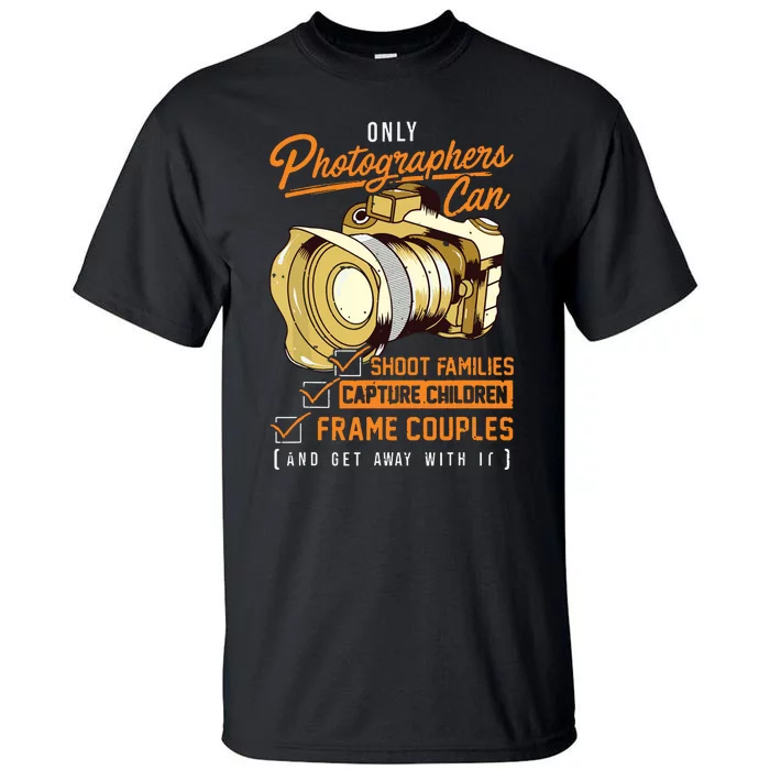 Funny Photographers Photography Camera Sayings Quote Tall T-Shirt