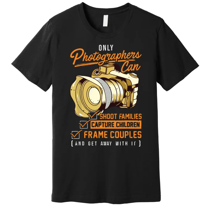 Funny Photographers Photography Camera Sayings Quote Premium T-Shirt