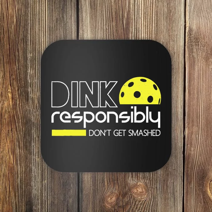 Funny Pickleball Player Dink Responsibly Don't Get Smashed Coaster