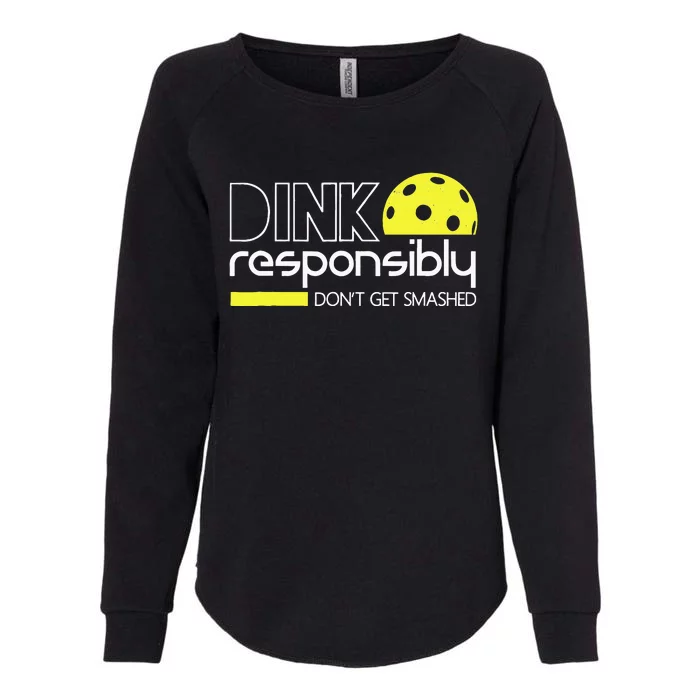 Funny Pickleball Player Dink Responsibly Don't Get Smashed Womens California Wash Sweatshirt