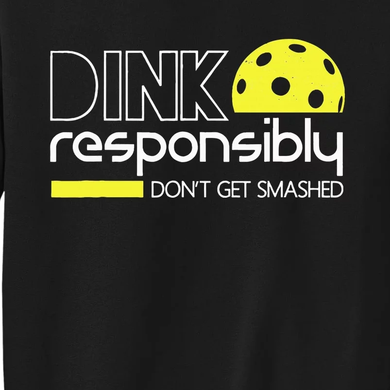 Funny Pickleball Player Dink Responsibly Don't Get Smashed Tall Sweatshirt