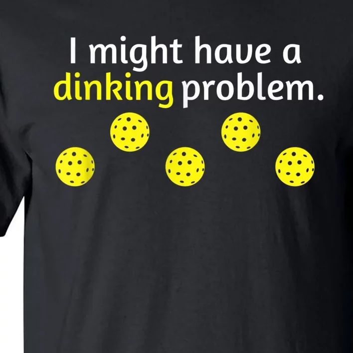 Funny Pickleball Player Lover Dinking Problem Gift Tall T-Shirt