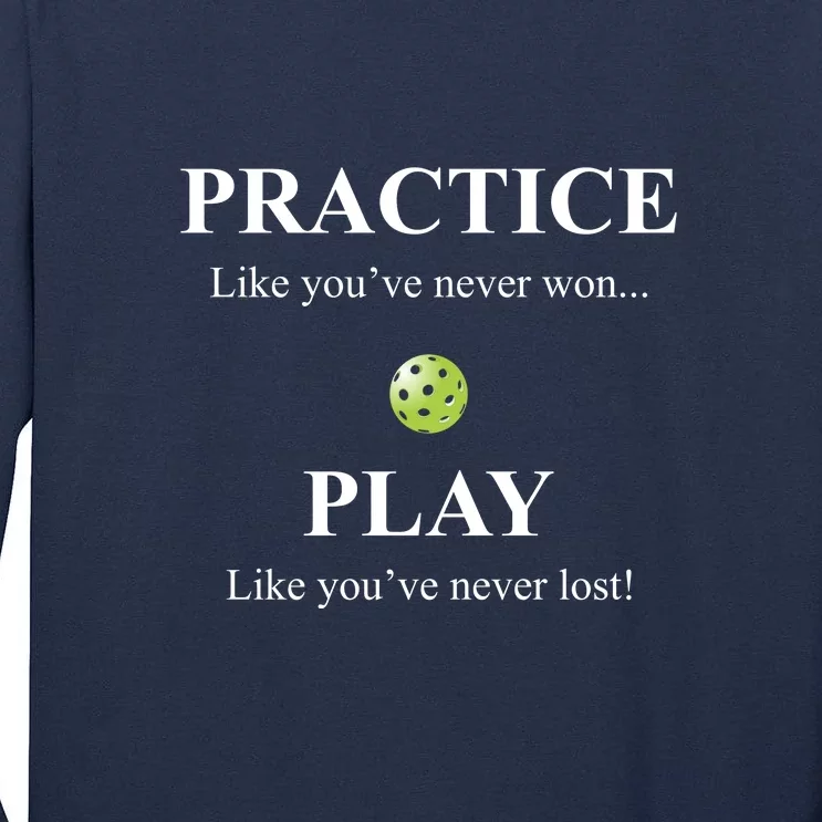 Fun Pickleball, Practice Like You've Never Won, Pickleball For Life Tall Long Sleeve T-Shirt