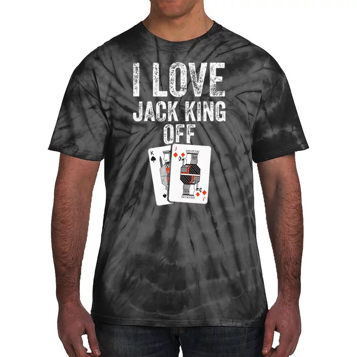 Funny Poker Player Quote Jack King Off Tie-Dye T-Shirt