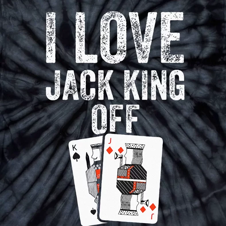 Funny Poker Player Quote Jack King Off Tie-Dye T-Shirt