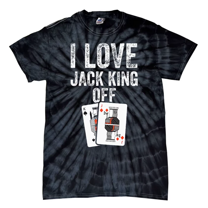 Funny Poker Player Quote Jack King Off Tie-Dye T-Shirt