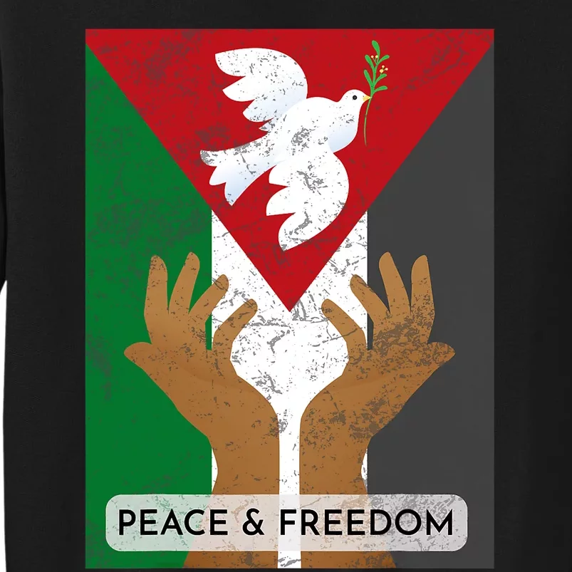 Free Palestine Peace & Freedom Support Palestine And Gaza Tall Sweatshirt