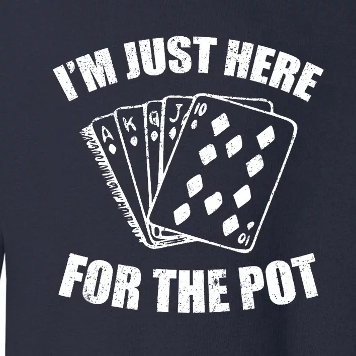 Funny Poker Player Gifts I'm Just Here For The Pot Toddler Sweatshirt