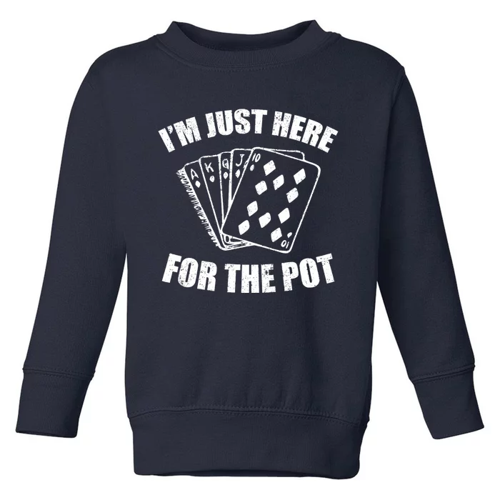 Funny Poker Player Gifts I'm Just Here For The Pot Toddler Sweatshirt