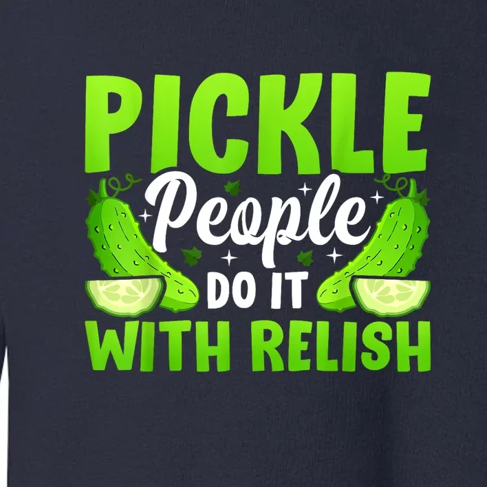 Funny Pickle People Do It With Relish Gift Toddler Sweatshirt