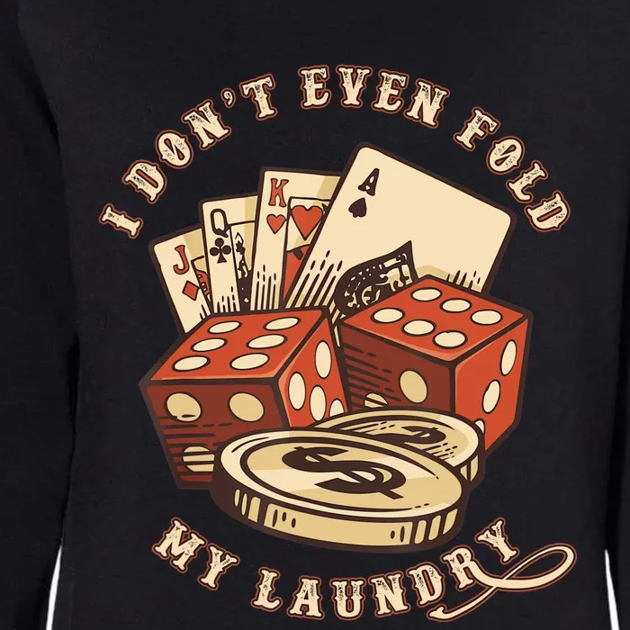 Funny Poker Player Card Game I Don't Even Fold My Laundry Womens California Wash Sweatshirt