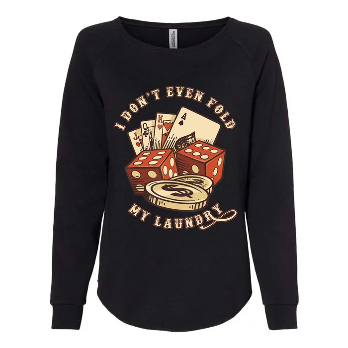 Funny Poker Player Card Game I Don't Even Fold My Laundry Womens California Wash Sweatshirt