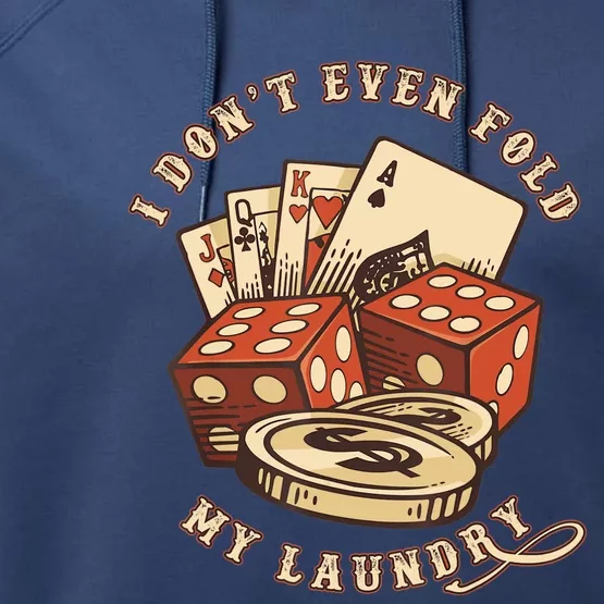 Funny Poker Player Card Game I Don't Even Fold My Laundry Performance Fleece Hoodie