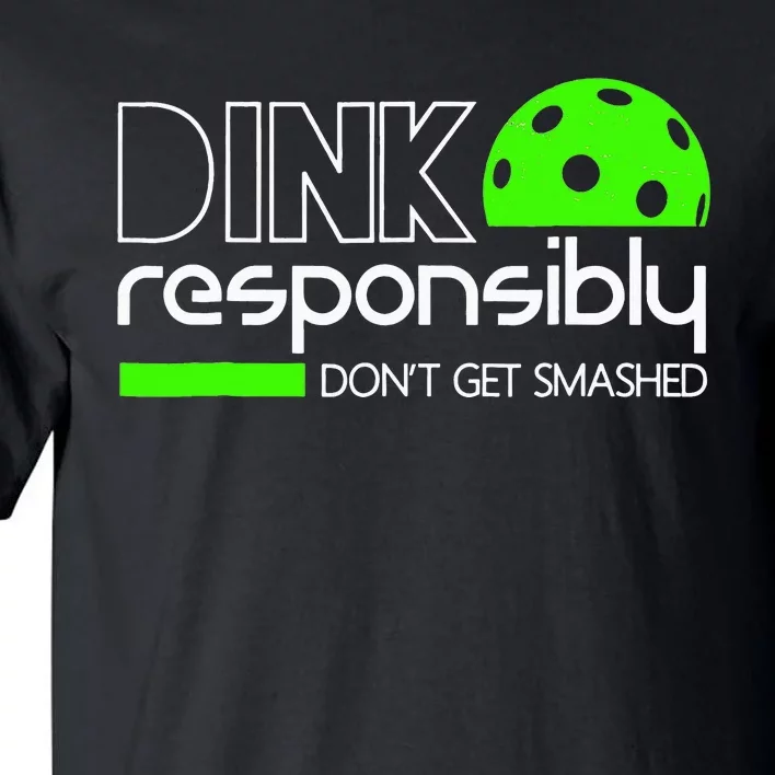 Funny Pickleball Player Dink Responsibly Don't Get Smashed Tall T-Shirt