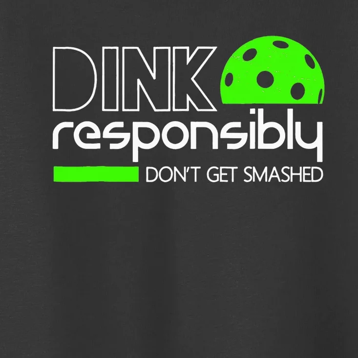 Funny Pickleball Player Dink Responsibly Don't Get Smashed Toddler T-Shirt