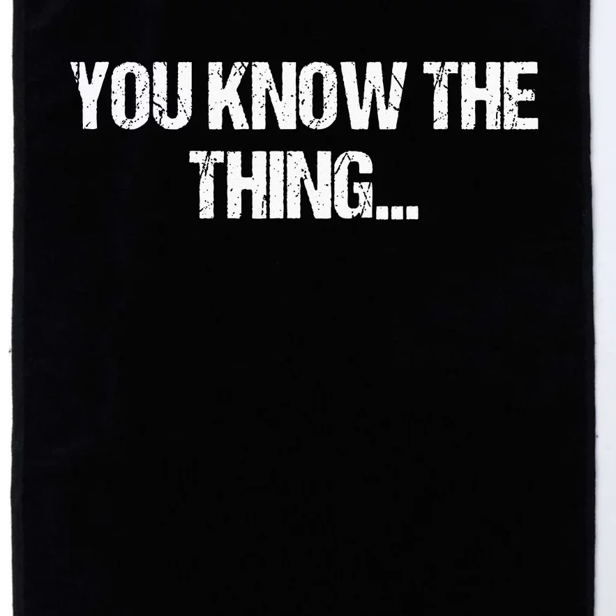 Funny Phrase Quote From Joe Biden 2020 You Know The Thing Platinum Collection Golf Towel