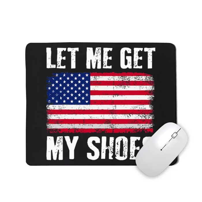 Funny Politics Quote Let Me Get My Shoes President Mousepad